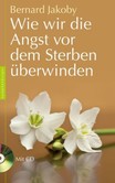 Wie wir die Angst vor dem Sterben überwinden, m. Audio-CD Wie wir die Angst vor dem Sterben überwinden, m. Audio-CD