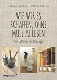 Wie wir es schaffen, ohne Müll zu leben Wie wir es schaffen, ohne Müll zu leben
