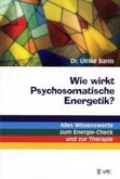 Wie wirkt Psychosomatische Energetik? Wie wirkt Psychosomatische Energetik?