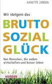 Wir steigern das Bruttosozialglück Wir steigern das Bruttosozialglück