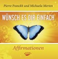 Wünsch es dir einfach - Affirmationen, 1 Audio-CD Wünsch es dir einfach - Affirmationen, 1 Audio-CD