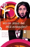 Würde Jesus bei IKEA einkaufen? Würde Jesus bei IKEA einkaufen?