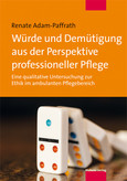 Würde und Demütigung aus der Perspektive professioneller Pflege Würde und Demütigung aus der Perspektive professioneller Pflege