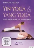 Yin Yoga & Yang Yoga, 1 DVD Yin Yoga & Yang Yoga, 1 DVD