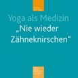 Yoga als Medizin 'Nie wieder Zähnekirschen', m. Audio-CD Yoga als Medizin 'Nie wieder Zähnekirschen', m. Audio-CD