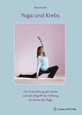 Yoga und Krebs - Die Entwicklung der Seele und der Begriff der Heilung im Sinne des Yoga Yoga und Krebs - Die Entwicklung der Seele und der Begriff der Heilung im Sinne des Yoga
