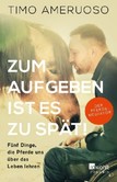 Zum Aufgeben ist es zu spät! Zum Aufgeben ist es zu spät!