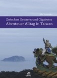 Zwischen Geistern und Gigabytes - Abenteuer Alltag in Taiwan Zwischen Geistern und Gigabytes - Abenteuer Alltag in Taiwan